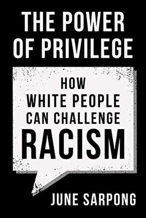 The Power of Privilege: How white people can challenge racism by June Sarpong