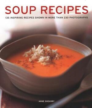 Soup Recipes: 135 Inspiring Recipes Shown in More Than 230 Photographs by 