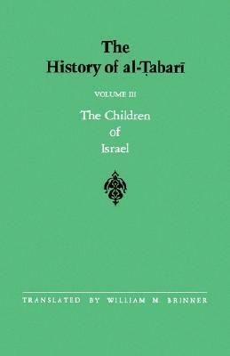 The History of Al-Tabari, Volume 3: The Children of Israel by Muhammad Ibn Jarir Al-Tabari, William M. Brinner