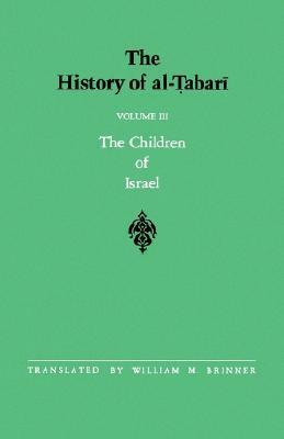 The History of Al-Tabari, Volume 3: The Children of Israel by Muhammad Ibn Jarir Al-Tabari, William M. Brinner