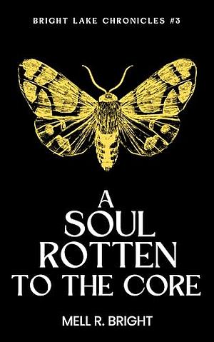 A Soul Rotten to the Core by Mell R. Bright