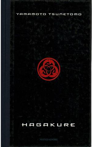 Hagakure: The Book of the Samurai - Unabridged and Fully Illustrated by William Scott Wilson, Yamamoto Tsunetomo