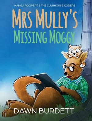Mrs Mully's Missing Moggy: Kanga Roopert & the Clubhouse Coders by Dawn Burdett