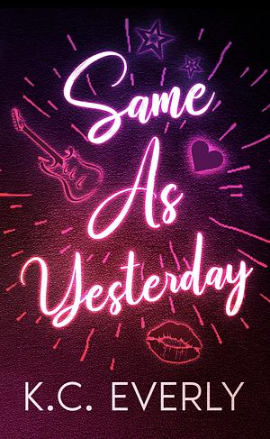 Same As Yesterday by K.C. Everly