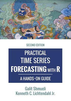 Practical Time Series Forecasting with R: A Hands-On Guide [2nd Edition] by Galit Shmueli, Kenneth C. Lichtendahl Jr