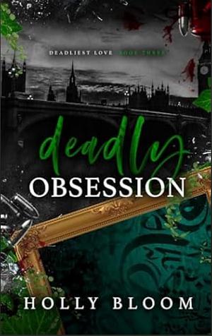 Deadly Obsession by Holly Bloom