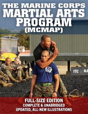 The Marine Corps Martial Arts Program (MCMAP) - Full-Size Edition: From Beginner to Black Belt: Current Edition, Complete & Unabridged - Build Your Wa by Us Marine Corps