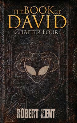 The Book of David: Chapter Four by Robert Kent