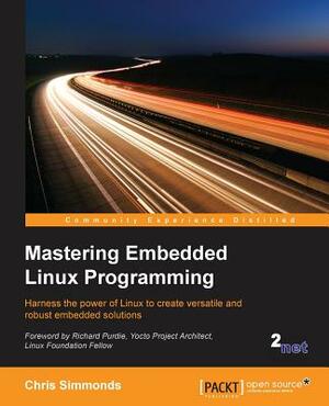 Mastering Embedded Linux Programming: Harness the power of Linux to create versatile and robust embedded solutions by Chris Simmonds