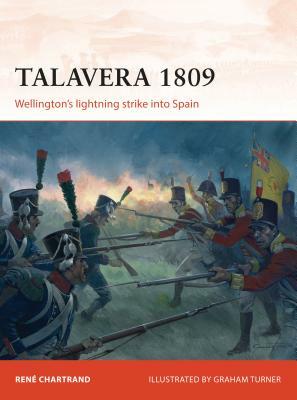 Talavera 1809: Wellington's Lightning Strike Into Spain by René Chartrand