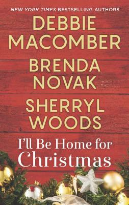I'll Be Home for Christmas: An Anthology by Sherryl Woods, Brenda Novak, Debbie Macomber
