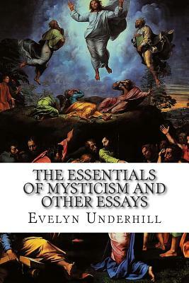 The Essentials of Mysticism and Other Essays by Evelyn Underhill