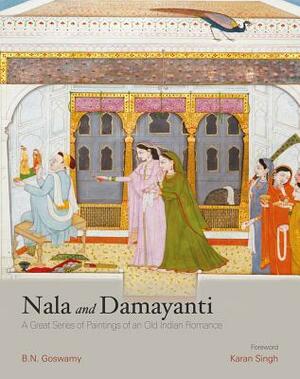Nala and Damayanti: A Great Series of Paintings of an Old Indian Romance by B. N. Goswamy