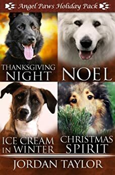 Angel Paws Holiday Pack: Thanksgiving Night, Noel, Ice Cream in Winter, Christmas Spirit by Jordan Taylor