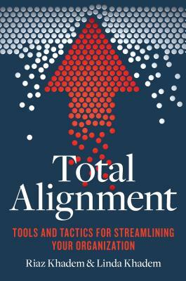 Total Alignment: Tools and Tactics for Streamlining Your Organization by Riaz Khadem, Linda Khadem
