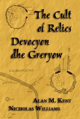 The Cult of Relics: Devocyon Dhe Greryow by Alan M. Kent