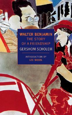 Walter Benjamin: The Story of a Friendship by Gershom Scholem