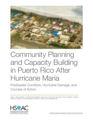 Community Planning and Capacity Building in Puerto Rico After Hurricane Maria: Predisaster Conditions, Hurricane Damage, and Courses of Action by Vivian L. Towe, Elizabeth L. Petrun Sayers, Edward W. Chan