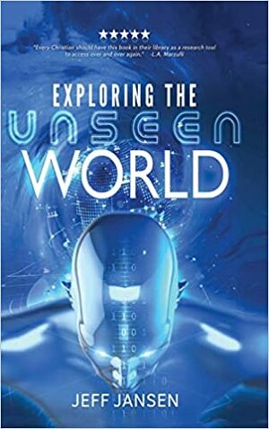 Exploring the Unseen World by Jeff Jansen