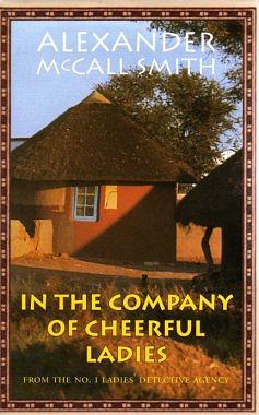 In the Company of Cheerful Ladies by Alexander McCall Smith