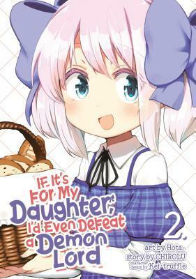 If It's for My Daughter, I'd Even Defeat a Demon Lord Manga, Vol. 2 by Hota, CHIROLU