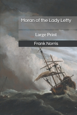 Moran of the Lady Letty: Large Print by Frank Norris