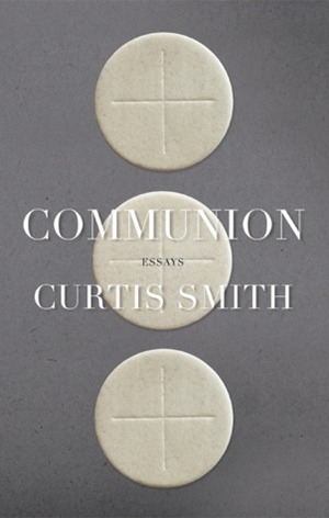 Communion by Curtis Smith