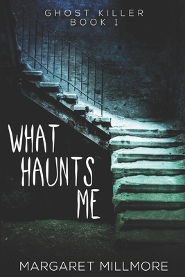 What Haunts Me: Large Print Edition by Margaret Millmore