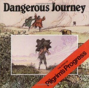 Dangerous Journey: The Story of Pilgrim's Progress by Oliver Hunkin, John Bunyan, Alan Parry