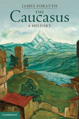 The Caucasus: A History by James Forsyth