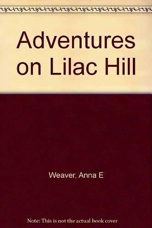 Adventures on Lilac Hill by Anna E. Weaver