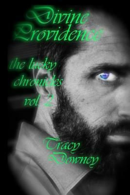 Divine Providence Vol. 2 of the Lucky Chronicles by Tracy Downey