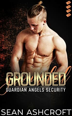 Grounded (Guardian Angels Security #4) by Sean Ashcroft