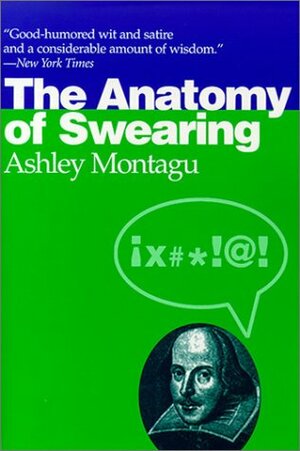 The Anatomy Of Swearing by Ashley Montagu