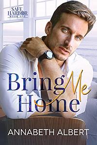 Bring Me Home by Annabeth Albert