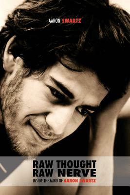 Raw Thought, Raw Nerve: Inside the Mind of Aaron Swartz: not-for-profit - revised third edition by Aaron Swartz