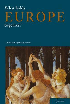 What Holds Europe Together?: by Krzysztof Michalski