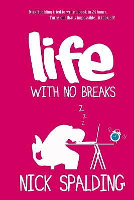 Life... With No Breaks by Nick Spalding