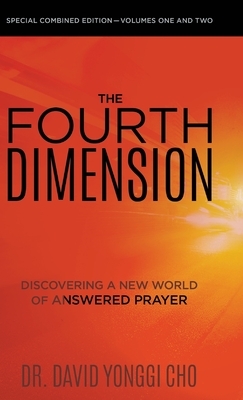 The Fourth Dimension: Discovering a New World of Answered Prayer by David Yonggi Cho