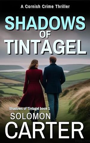 Shadows of Tintagel: A Gripping Cornish Crime Thriller by Solomon Carter