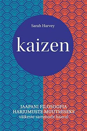 Kaizen: Jaapani filosoofia harjumuste muutmiseks väikeste sammude haaval by Sarah Harvey