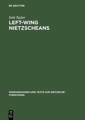 Left-Wing Nietzscheans: The Politics of German Expressionism 1910-1920 by Seth Taylor