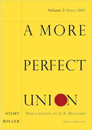 A More Perfect Union: Documents in U.S. History, Volume II by Paul F. Boller Jr., Ronald Story