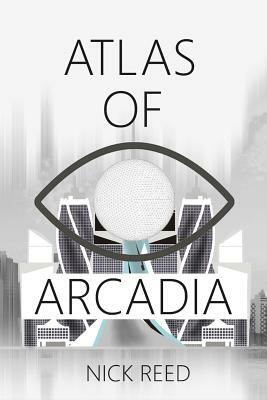 Atlas of Arcadia by Nick Reed