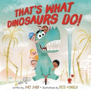 That's What Dinosaurs Do by Jory John
