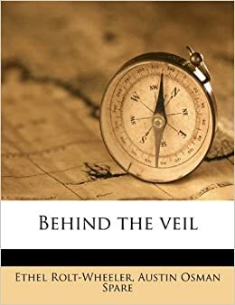 Behind the Veil by Ethel Rolt Wheeler