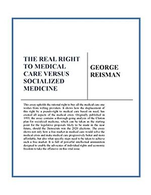 The Real Right to Medical Care Versus Socialized Medicine by George Reisman