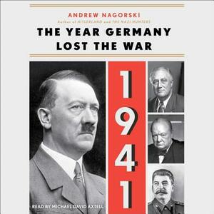 1941: The Year Germany Lost the War by Andrew Nagorski