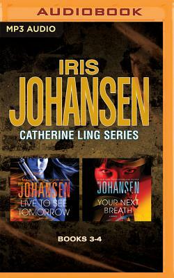 Iris Johansen - Catherine Ling Series: Books 3 & 4: Live to See Tomorrow & Your Next Breath by Iris Johansen