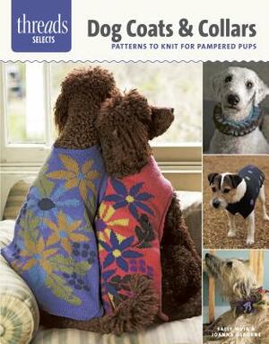 Dog Coats & Collars: Patterns to Knit for Pampered Pups by Sally Muir, Joanna Osborne